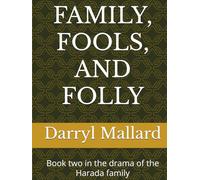 FAMILY, FOOLS, AND FOLLY: Book two in the drama of the Harada family (The Haradas)