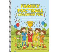 Family Football Coloring Fun: Exciting Family Football Coloring Fun book packed with pages of action, practice, and celebrations that everyone can enjoy.