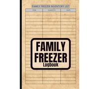 Family Freezer Logbook: Frozen Food Inventory and Storage Tracker for Home Kitchens - 6x9, 120 Pages