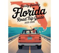 FAMILY-FRIENDLY FLORIDA ROAD TRIP GUIDE 2025-2026: TOP ROUTES, KID-APPROVED ATTRACTIONS & TRAVEL TIPS FOR AN UNFORGETTABLE SUNSHINE STATE ADVENTURE