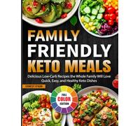 Family-Friendly Keto Meals: Delicious Low-Carb Recipes the Whole Family Will Love | Quick, Easy, and Healthy Keto Dishes
