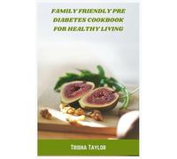 Family Friendly Pre Diabetes Cookbook for Healthy Living