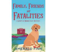 Family, Friends and Fatalities: 5 (A Life's a Beach Cozy Mystery)