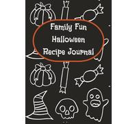 Family Fun Halloween Recipe Journal.: Preserve Your Favorite Trick-or-Treat Eats and Eerie Entrees | A Ghoulishly Fun Blank Cookbook for Kids and Families