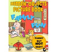 Family Fun Hidden Object Picture Book: Where's the Missing Object? Brain Puzzles Fun Difficult Spy, Spot, Search or Seek and Find Coloring Pages For Adults