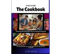 Family Fun Night Cookbook: 60 Easy and Safe Family Recipes That Turn Cooking into Connection: Cooking Together with your Kids, Teens, and Young Adults