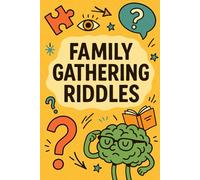 Family Gathering Riddles: Fun Puzzles & Brain Teasers for Kids, Teens, and Adults - Perfect for Family Game Nights, Parties & Road Trips (Riddle books for kids and all ages)