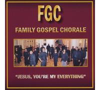 Family Gospel Chorale - Jesus You're My Everything