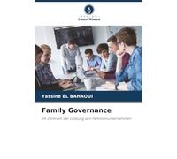 Family Governance: Im Zentrum der Leistung von Familienunternehmen