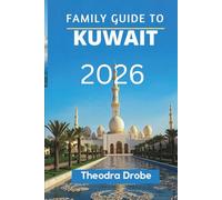 FAMILY GUIDE TO KUWAIT 2026: " Exploring Kuwait, One Family Adventure at a Time"