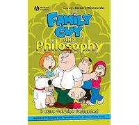 Family Guy and Philosophy (The Blackwell Philosophy and Pop Culture Series)