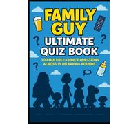 Family Guy - Ultimate Quiz Book: 300 Trivia Questions and Endless Laughs (Cool Quiz Books)