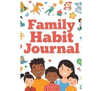 Family Habit Journal: 100 Days of Building Healthy Routines Together: A Guided Habit Tracker for Parents and Kids to Create Lasting Memories & Daily Wins