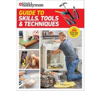 Family Handyman Guide to Skills, Tools & Techniques: Expert Advice to Help You Complete Home Improvement Projects With Confidence