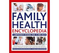 Family Health Encyclopedia: A comprehensive reference guide to home health