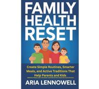 Family Health Reset: Create Simple Routines, Smarter Meals, and Active Traditions That Help Parents and Kids Improve Fitness, Sleep, and Mood Together ... Hormones, Sleep, Stress & Strength)
