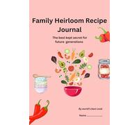 FAMILY HEIRLOOM RECIPE JOURNAL: Record your recipes for future generations.