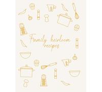 Family heirloom recipes: A recipe journal for generations