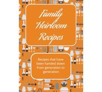 Family Heirloom Recipes: Record your family's recipes that have been handed down from generation to generation.