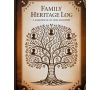 FAMILY HERITAGE LOG: A CHRONICLE OF OUR ANCESTRY