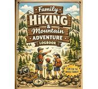 Family Hiking & Mountain Adventure Logbook: A Guided Trail Journal for Parents and Kids to Track Hikes, Build Memories, and Explore the Outdoors Together