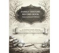 Family History Record Book International Edition: A Guided Workbook to Trace Your Family Roots