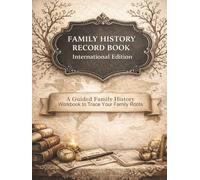 Family History Record Book International Edition: A Guided Workbook to Trace Your Family Roots