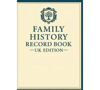 FAMILY HISTORY RECORD BOOK - UK EDITION A Guided Family History Workbook to Trace Your British Roots