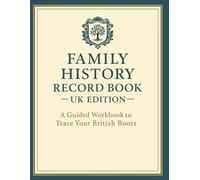 Family History Record Book - UK Edition A Guided Workbook to Trace Your British Roots: An Organised Family Tree Journal with Charts, Record Sheets, and Research Logs for UK Ancestry