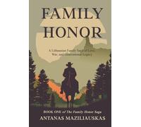 FAMILY HONOR: A Lithuanian Family Saga of Love, War, and Generational Legacy (The Family Honor Saga)
