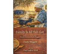 Family Is All Yah Got: Gullah Geechee Sayings from the Kitchen of Emily Meggett