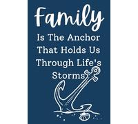 Family Is The Anchor That Holds Us Through Life’s Storms Notebook - 120 Pages, 6x9 Inspirational Lined Journal, Gift for Family, Friends & Loved Ones