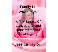 Family Is Who Stays: A Final Legacy Of Love, Poetry, And Remembrance