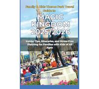 Family & Kids Theme Park Travel Guide to Magic Kingdom 2025/2026: Insider Tips, Itineraries, and Stress-Free Planning for Families with Kids of All Ages