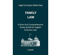 Family Law: A Short but Comprehensive Study Guide for English Common Law (Legal Concepts Made Easy)