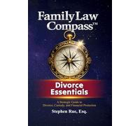 Family Law Compass Divorce Essentials: A Strategic Guide to Divorce, Custody, and Financial Protection