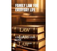 FAMILY LAW FOR EVERYDAY LIFE: A BEGINNER’S LEGAL GUIDE
