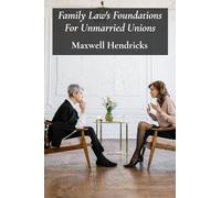 Family Law’s Foundations For Unmarried Unions: A Practical Guide For Cohabiting Couples Facing Divorce