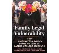 Family Legal Vulnerability: How Immigration Policy Shapes the Lives of Latino College Students