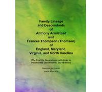 Family Lineage and Descendants of Anthony Armistead and Frances Thompson (Thomson) of England, Maryland, Virginia, and North Carolina: The First Six ... Descendants; 2024 Edition (Genealogy Lineage)