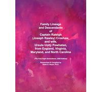 Family Lineage and Descendants of Captain Raleigh (Joseph Rawley) Croshaw, and wife, Ursula Unity Powhatan, from England, Virginia, Maryland, and ... Generations; 2026 Edition (Genealogy Lineage)