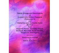 Family Lineage and Descendants of Colonel John William Pleasants (Plaisance) Sr. and Katherine Jane (Catherine Anne) Munford from England, France, ... Virginia: 2025 Edition (Genealogy Lineage)