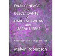 FAMILY LINEAGE and DESCENDANTS of DARBY SHAWHAN and SARAH MEEKS: Generation 8 Book 2 - Pages 348 - 685