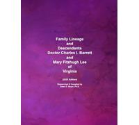 Family Lineage and Descendants of Doctor Charles I. Barrett and Mary Fitzhugh Lee of Virginia: 2025 Edition (Genealogy Lineage)