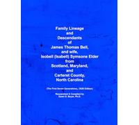 Family Lineage and Descendants of James Thomas Bell, and wife, Isobell (Isabell) Symsone Elder, from Scotland, Maryland, and Carteret County, North ... Generations; 2026 Edition (Genealogy Lineage)