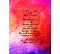 Family Lineage and Descendants of John Thomas Clay and Mary Ann Carlton of England, Wales, Georgia, Kentucky, Missouri, North Carolina, Tennessee, and Virginia: 2025 Edition (Genealogy Lineage)