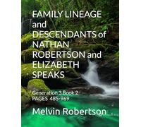 FAMILY LINEAGE and DESCENDANTS of NATHAN ROBERTSON and ELIZABETH SPEAKS: Generation 3 Book 2 PAGES 485-969