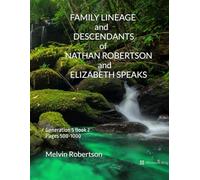 FAMILY LINEAGE and DESCENDANTS of NATHAN ROBERTSON and ELIZABETH SPEAKS: Generation 5 Book 2 Pages 500-1000
