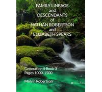 FAMILY LINEAGE and DESCENDANTS of NATHAN ROBERTSON and ELIZABETH SPEAKS: Generation 5 Book 3 Pages 1000-1500