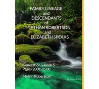 FAMILY LINEAGE and DESCENDANTS of NATHAN ROBERTSON and ELIZABETH SPEAKS: Generation 5 Book 5 Pages 2001-2500